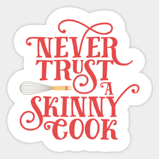 Never Trust a Skinny Cook Sticker